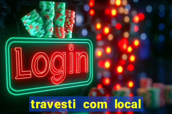 travesti com local em salvador